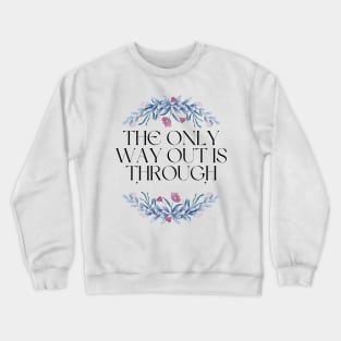 The Only Way Out Is Through Crewneck Sweatshirt